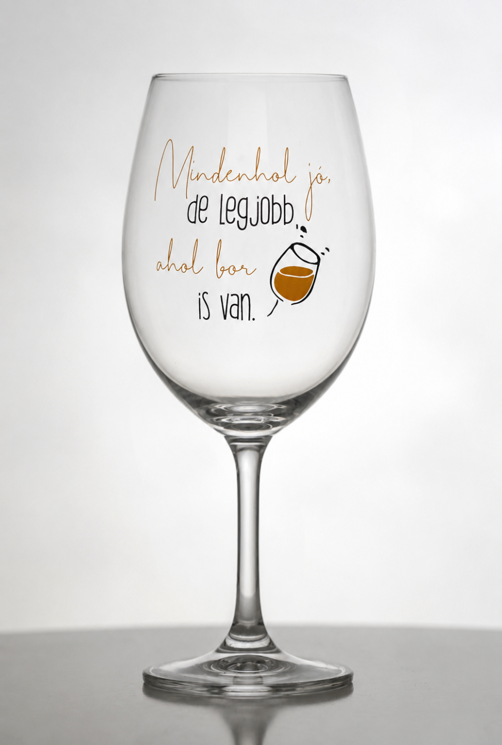 Feliratos pohár - Mindenhol jó, de legjobb, ahol bor van